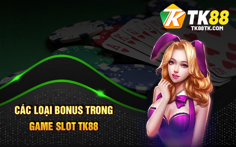 Game Slot TK88 - Cách Chơi Và Những Lợi Ích Khi Tham Gia TK88 3 Các Loại Bonus Trong Game SLot TK88