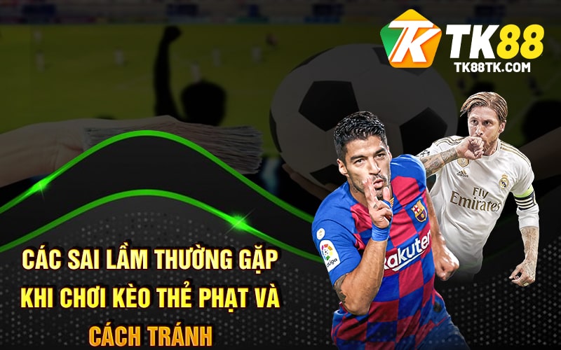 Kèo Thẻ Phạt Là Gì? Hướng Dẫn Cách Chơi Hiểu Quả Mới Nhất 3 Các Sai Lầm Thường Gặp Khi Chơi Kèo Thẻ Phạt Và Cách Tránh