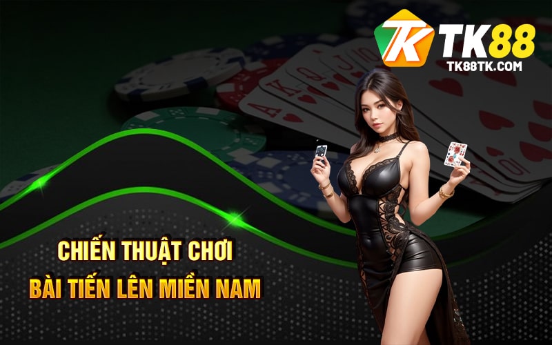 Bài Tiến Lên Miền Nam - Trải Nghiệm Sòng Bạc Nổi Tiếng 2 Chiến thuật chơi Bài Tiến Lên Miền Nam