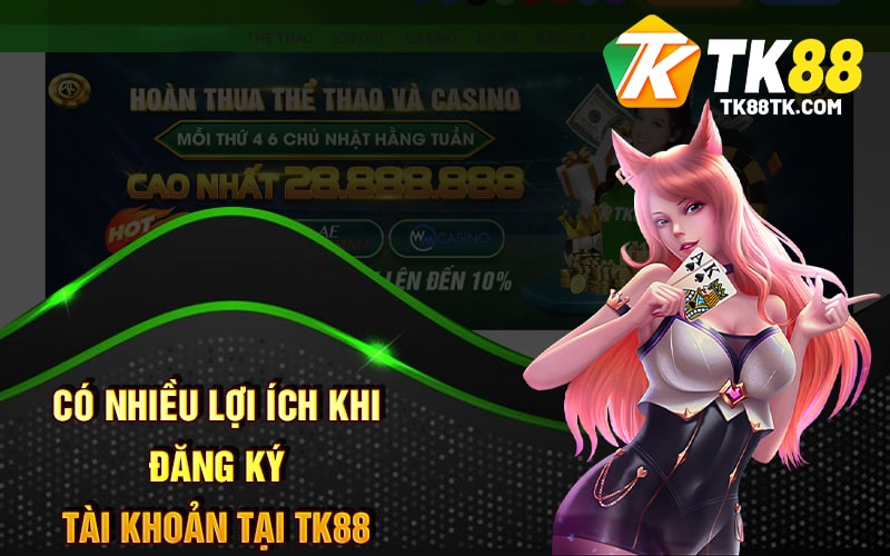 Đăng Ký TK88 - Nhà Cái Top #1 Cá Cược Đẳng Cấp Nhất 1 Có nhiều lợi ích khi đăng ký tài khoản tại TK88
