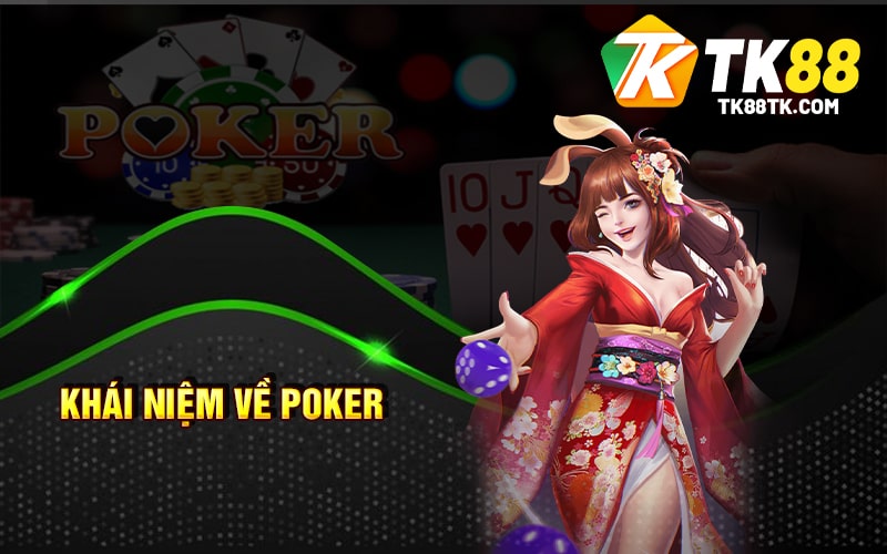 Poker Là Gì? Luật Chơi - Chiến Thuật Và Những Lợi Ích Khi Chơi 1 Khái niệm về Poker