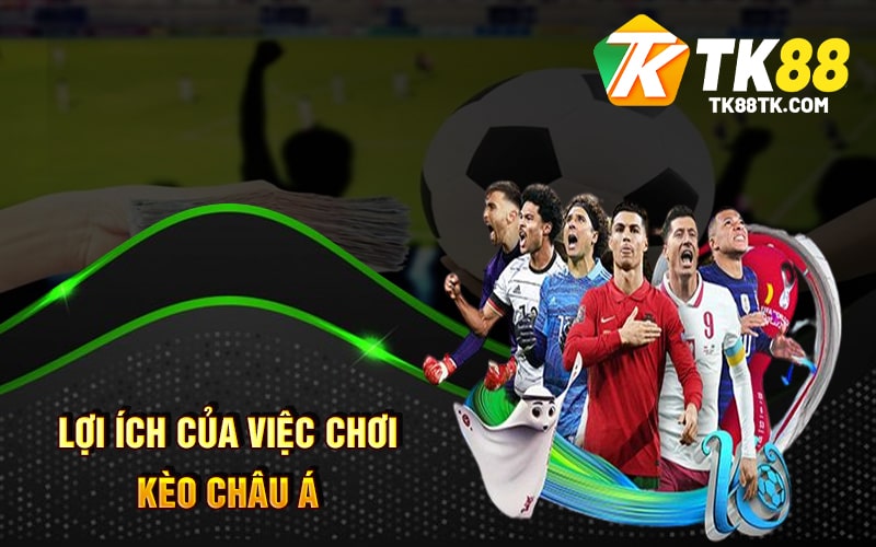 Kèo Châu Á - Cách Chơi Hiểu Quả Và Kinh Nghiệm Chơi Hay 4 Lợi Ích Của Việc Chơi Kèo Châu Á