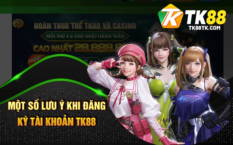 Đăng Ký TK88 - Nhà Cái Top #1 Cá Cược Đẳng Cấp Nhất 2 Một số lưu ý khi đăng ký tài khoản TK88