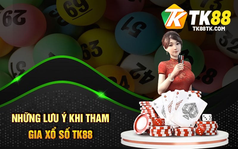 Xổ Số TK88 - Tất Tần Tật Những Thông Tin Bạn Cần Biết 3 Những Lưu Ý Khi Tham Gia Xổ Số TK88