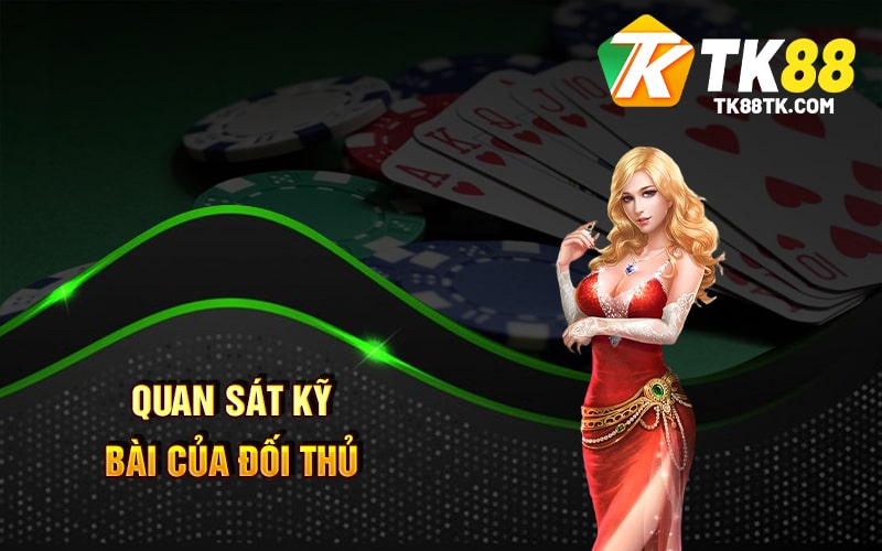 Bài Tiến Lên Miền Nam - Trải Nghiệm Sòng Bạc Nổi Tiếng 3 Quan sát kỹ bài của đối thủ