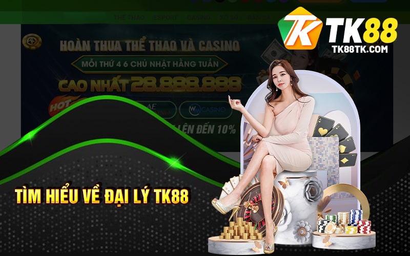 Đại Lý Tk88 - Đăng Ký Và Kinh Doanh Với Đại Lý TK88 1 Tìm Hiểu Về Đại Lý TK88