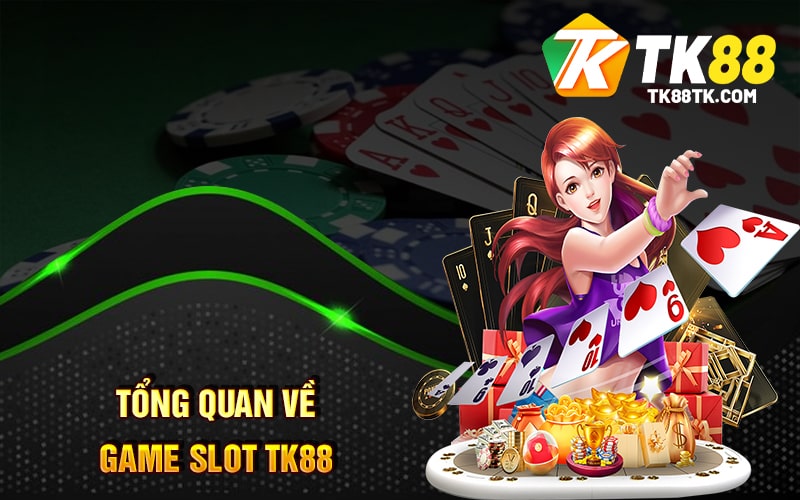 Game Slot TK88 - Cách Chơi Và Những Lợi Ích Khi Tham Gia TK88 1 Tổng Quan Về Game SLot TK88