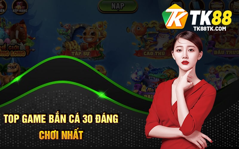 Bắn Cá 30 - Hướng Dẫn Chơi - Tính Năng Đặc Biệt Game Này 2 Top game Bắn Cá 30 đáng chơi nhất